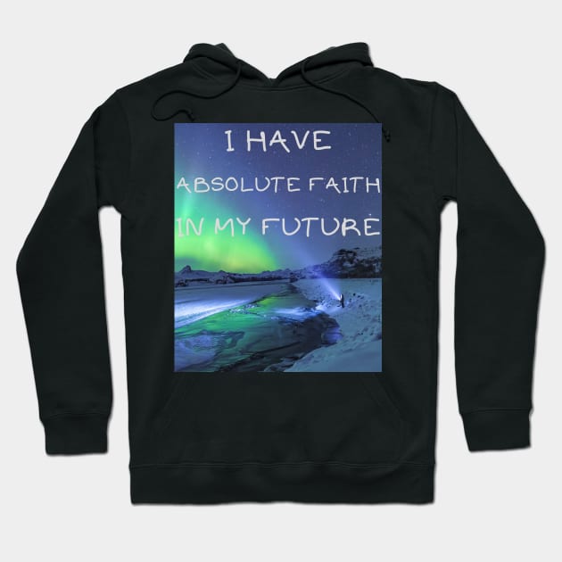 I have absolute faith in my future Hoodie by IOANNISSKEVAS